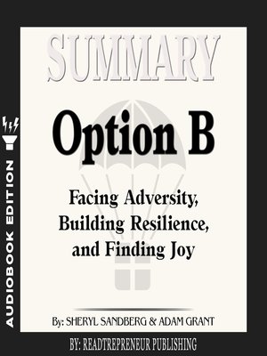 cover image of Summary of Option B: Facing Adversity, Building Resilience, and Finding Joy by Sheryl Sandberg and Adam Grant
